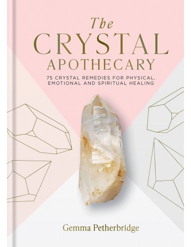The Crystal Apothecary: 75 crystal remedies for physical, emotional and spiritual healing-1